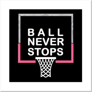 Ball Never Stops Basketball 5 Posters and Art